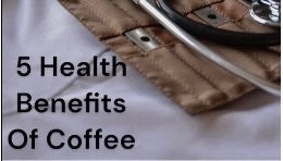 Five Health Benefits of Coffee